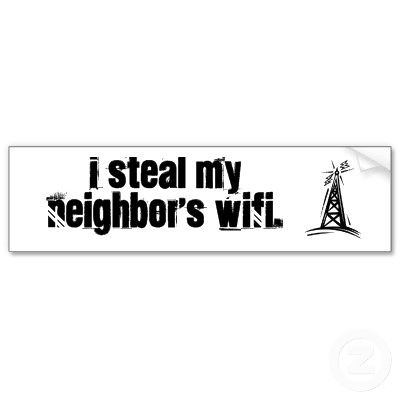 i_steal_my_neighbors_wifi_bumper_sticker-p128441726828392349trl0_400.jpg